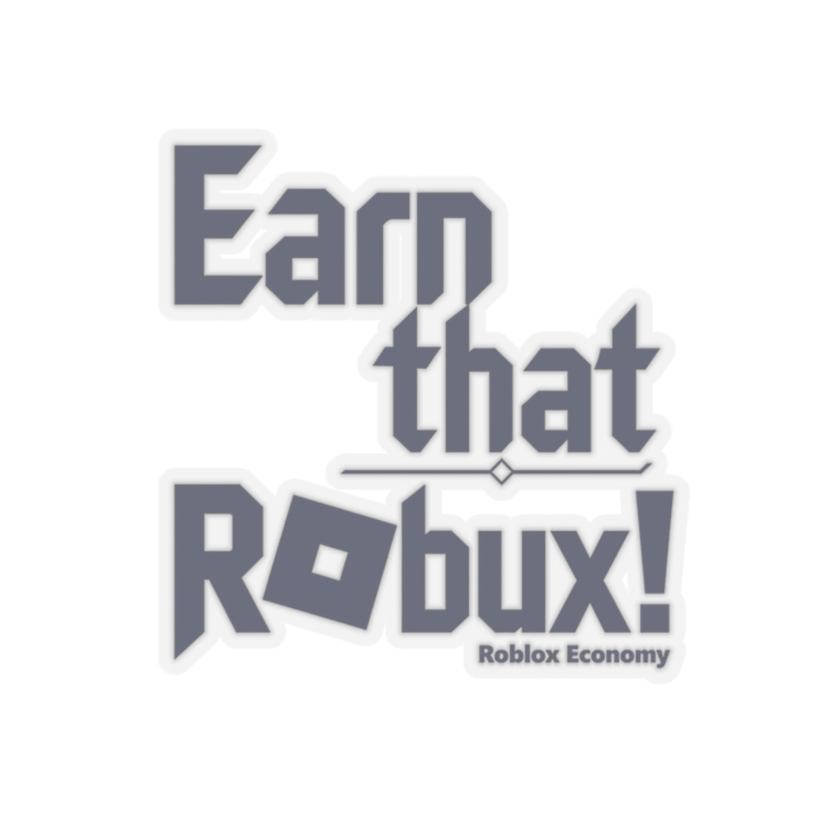 Roblox "Earn that RObux!" Sticker